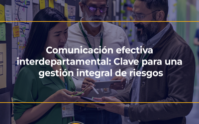 Comunicación efectiva interdepartamental: Clave para una gestión integral de riesgos