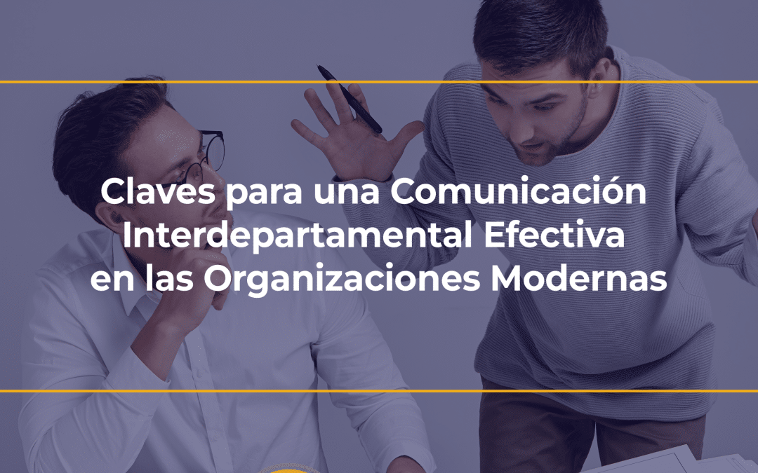 Claves para una Comunicación Interdepartamental Efectiva en las Organizaciones Modernas