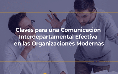 Claves para una Comunicación Interdepartamental Efectiva en las Organizaciones Modernas