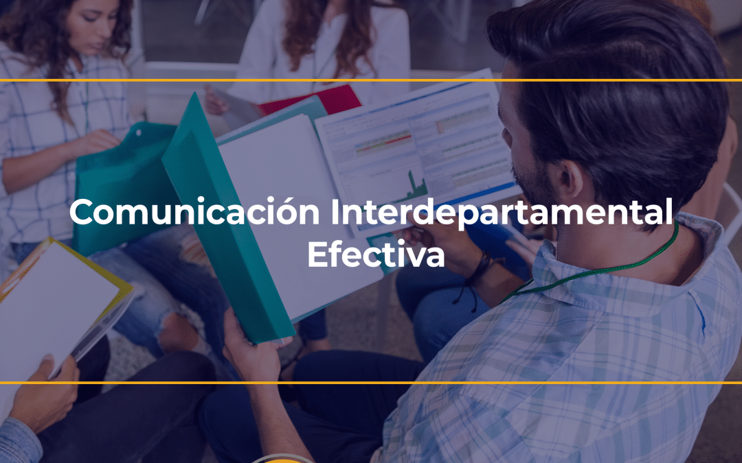Comunicación Interdepartamental Efectiva: De los Silos a la Colaboración Medible