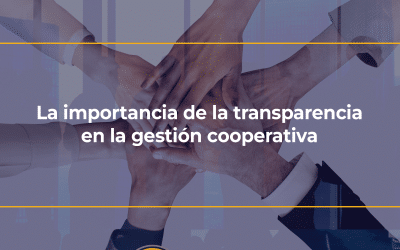 La importancia de la transparencia en la gestión cooperativa