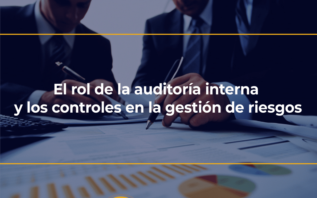 El rol de la auditoría interna y los controles en la gestión de riesgos